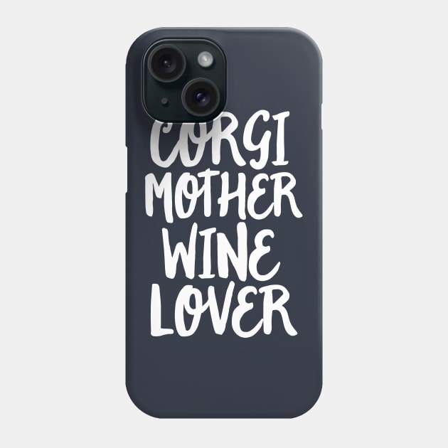 Corgi Shirt Women Dog Mother Wine Lover Gift Mom Mama Phone Case by 14thFloorApparel