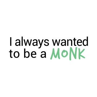 I always Wanted to Be a Monk (White) T-Shirt