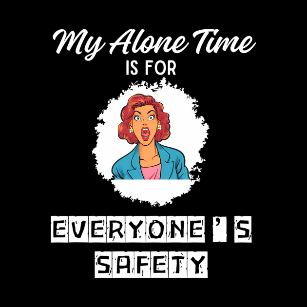 My Alone Time Is For Everyone'S Safety Funny Quiet Space by jandesky