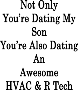 Not Only You're Dating My Son You're Also Dating An Awesome HVAC & R Tech Magnet