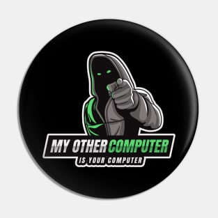 Cyber Security - Hacker - My Other Computer is Your Computer V1 Pin