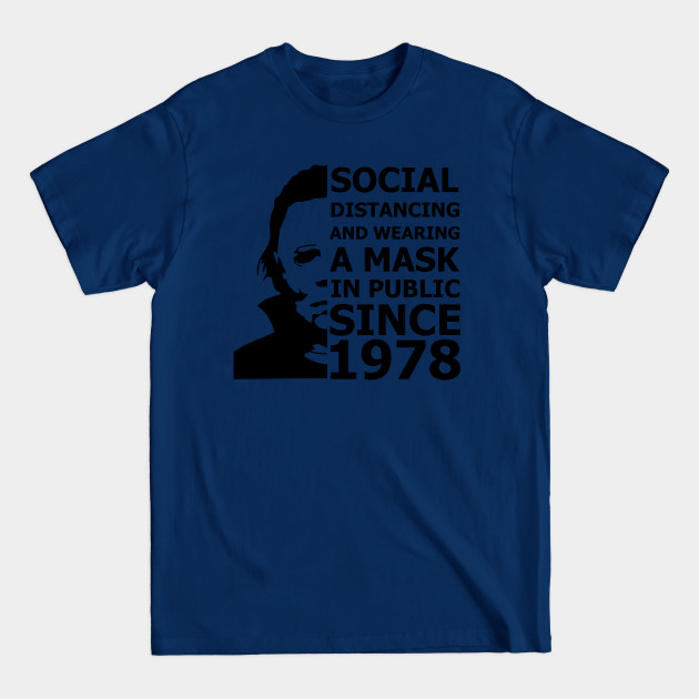 Michael Myers Social Distancing In Public Since 1978 - Michael Myers Social Distancing Since - T-Shirt Michael Myers Social Distancing In Public Since 1978 - Michael Myers Social Distancing Since - T-Shirt