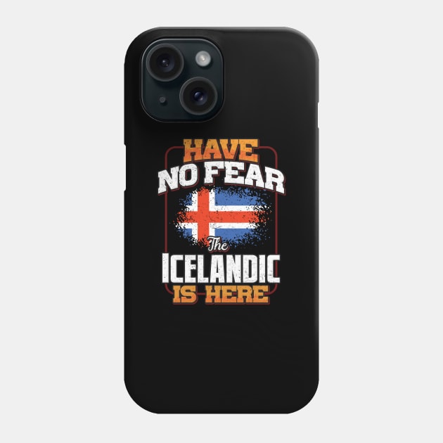 Icelandic Flag  Have No Fear The Icelandic Is Here - Gift for Icelandic From Iceland Phone Case by Country Flags