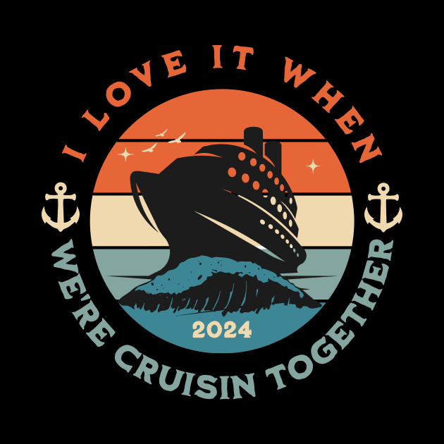 I Love It When We're Cruisin Together Cruise For Couples 2024 by GrafiqueDynasty