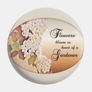 Flowers Bloom in the heart of a Gardener Pin