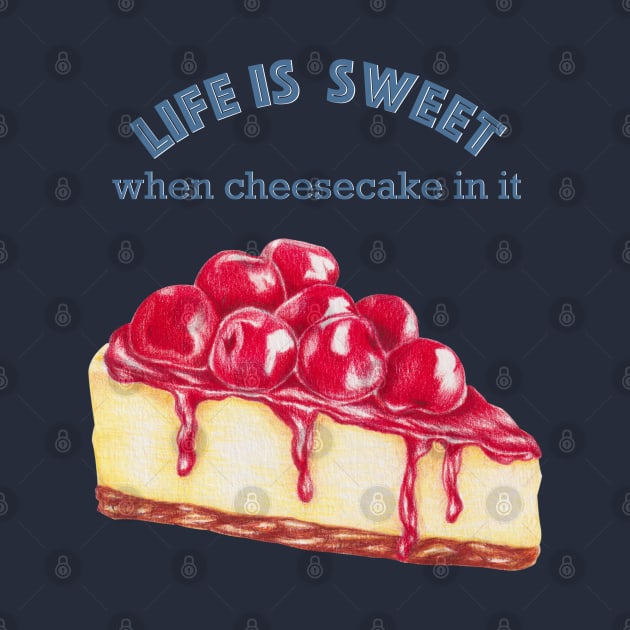 Life is Sweet When Cheesecake in it, sweets lover, coffee lover hand painted by Kate Dubey