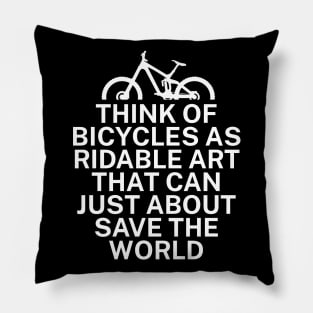 Think of bicycles as ridable art that can just about save the world Pillow