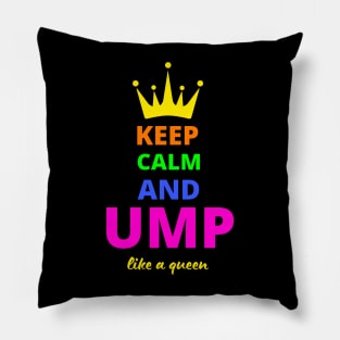 KEEP CALM AND UMP LIKE A QUEEN Pillow