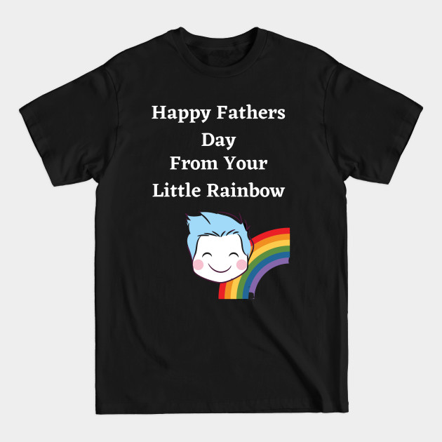 Happy Fathers Day From Your Little Rainbow | Funny Father Day Gift from Son - Father Day Gift From Son - T-Shirt