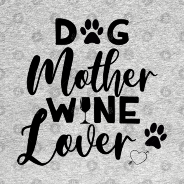 Discover Dog Mother Wine Lover - Dog Mother Wine Lover - T-Shirt