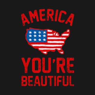 AMERICA, YOU'RE BEAUTIFUL T-Shirt