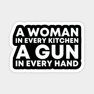 A WOMAN IN EVERY KITCHEN A GUN IN EVERY HAND Magnet
