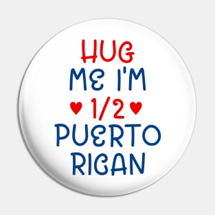 Hug Me I'm Half Puerto Rican Pin