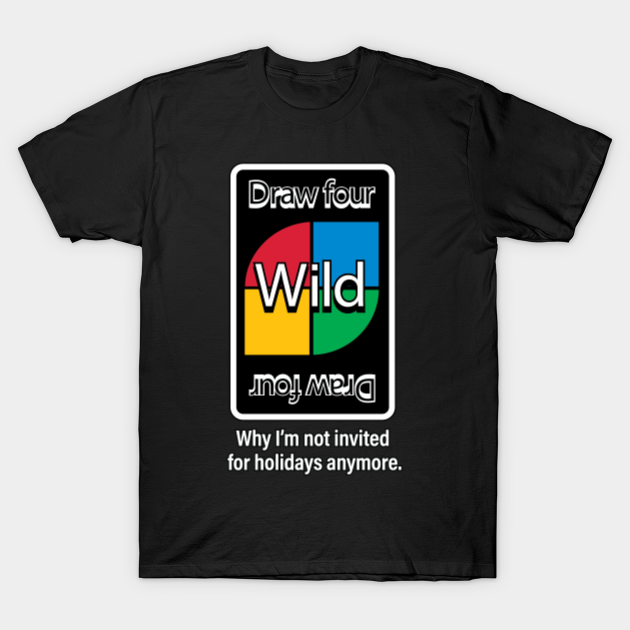 Not Invited for the Holidays Anymore! - Uno - T-Shirt