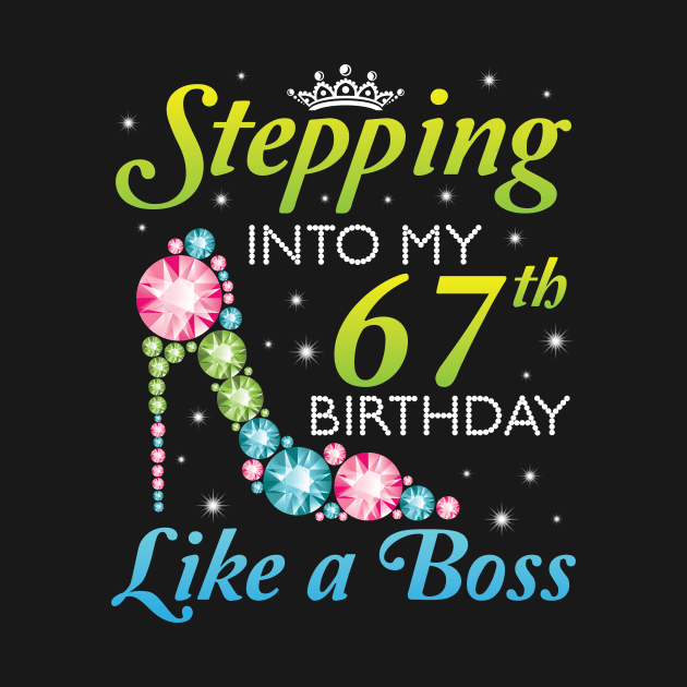 Happy Birthday 67 Years Old Stepping Into My 67th Birthday Like A Boss Was Born In 1953 by joandraelliot