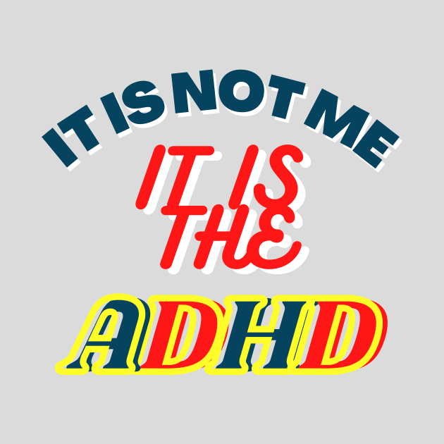 It is not me, It is the ADHD by Yula Creative