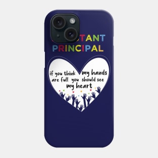 assistant principal if you think my hands are full you should see my heart-assistant principal gift Phone Case