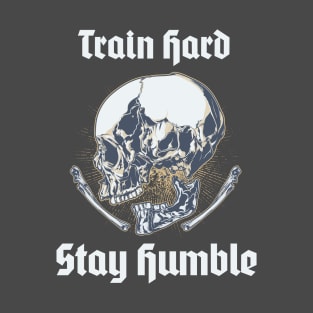 Train Hard, Stay Humble T-Shirt