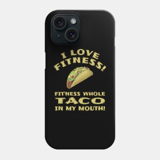 I Love Fitness! Fit'ness whole TACO in my mouth! Funny Graphic Novelty Phone Case