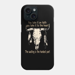 You Take It On Faith, You Take It To The Heart The Waiting Is The Hardest Part Bull Quotes Feathers Phone Case