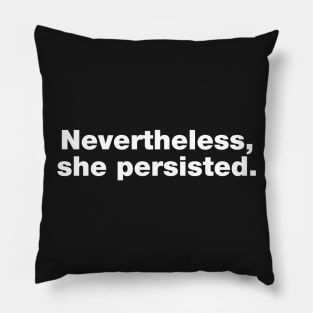 Nevertheless She Persisted Pillow