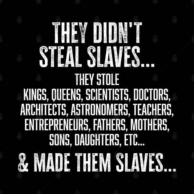 They didn't steal slaves...they made them by UrbanLifeApparel