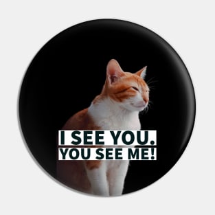 I see you you see me funny cat Pin