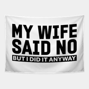 My wife said no funny husband Tapestry