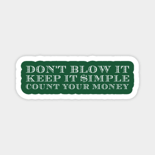 Don't Blow It, Keep It Simple, Count Your Money Magnet