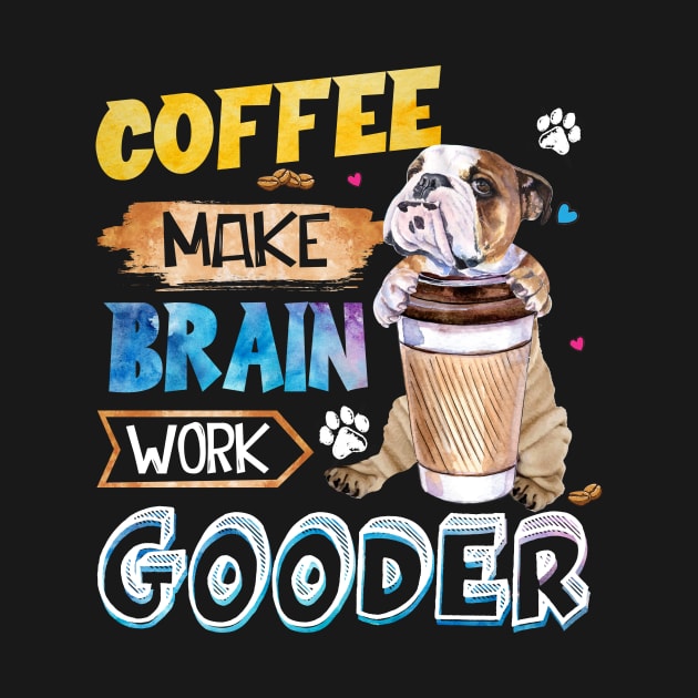 Coffee Make Brain Work Gooder Bulldog by Margaretsantana