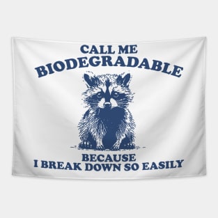 Call Me Biodegradable Because I Break Down So Easily,Vintage Drawing T Shirt, Raccoon Meme Tapestry