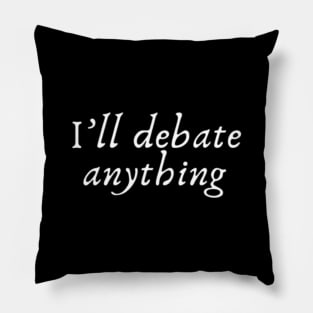 I'll debate anything Pillow