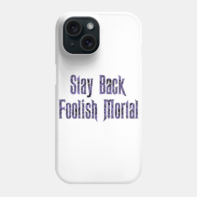 Haunted Mansion Stay Back Foolish Mortal Phone Case by magicmirror