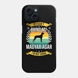 If I Can't Bring My Magyar Agar Funny Dog Lover Gift Phone Case