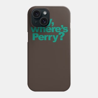 Hey, where's Perry? Phone Case