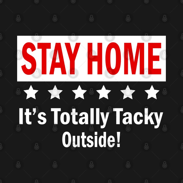 Womens Stay Home It's Totally Tacky Outside! Gift For Kids Mens Women by Nicolas5red1