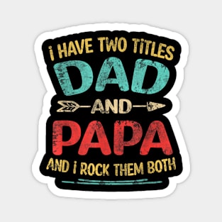 I Have Two Titles Dad And Papa Funny Father's Day Dad Gift Magnet