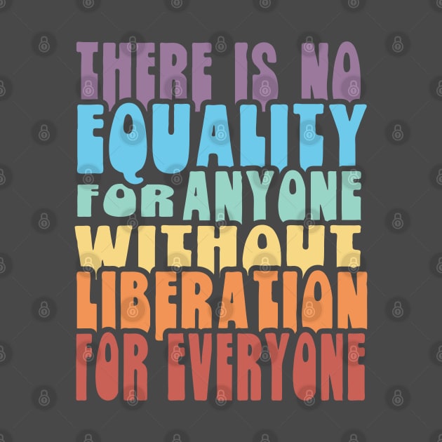 Equality Liberation for Everyone - Rainbow by Jitterfly