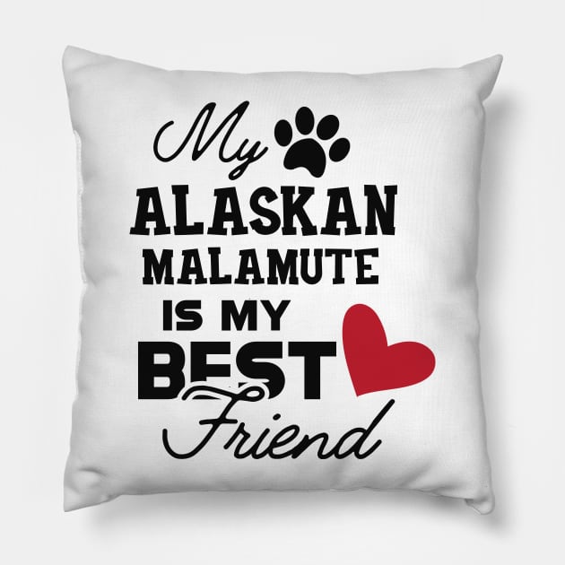 Alaskan Malamute - My alaskan malamute is my best friend Pillow by KC Happy Shop