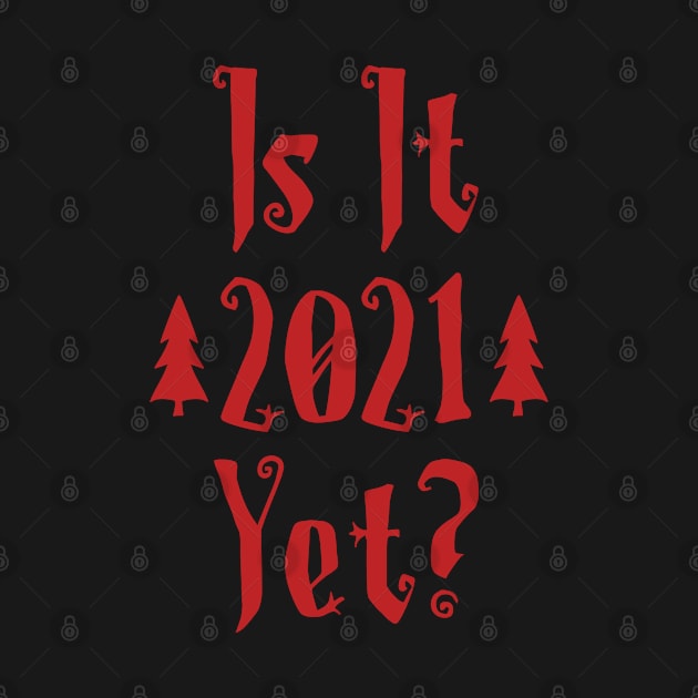 Is it 2021 yet ? by Myteeshirts