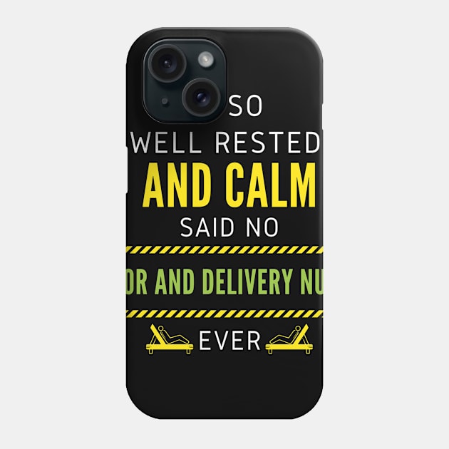 I'm So Well Rested And Calm Said No Labor and Delivery Nurse Ever Phone Case by nZDesign