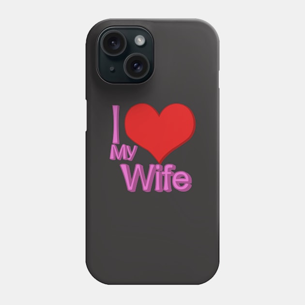 i love my wife black Phone Case by persa