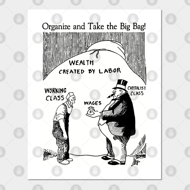 Organize And Take The Big Bag! - IWW, Socialist, Anti Capitalist, Leftist, Propaganda - Socialist Political Cartoon - Posters and Art Prints | TeePublic Organize And Take The Big Bag! - IWW, Socialist, Anti Capitalist, Leftist, Propaganda - Socialist Political Cartoon - Posters and Art Prints | TeePublic
