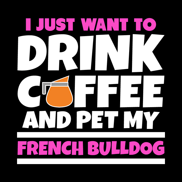 I just want to drink coffee and pet my french bulldog by colorsplash