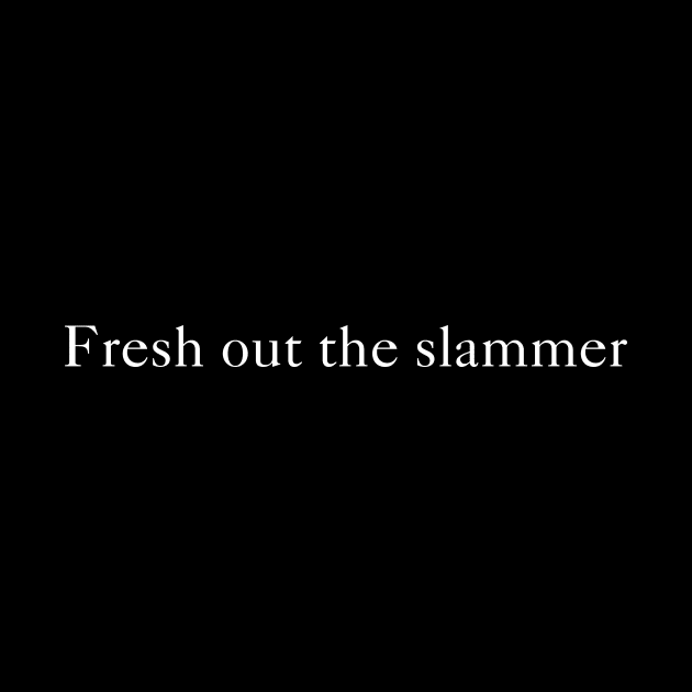 Fresh Out the Slammer by virtuallies