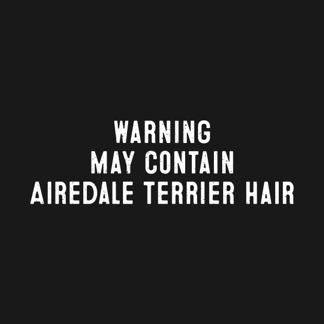 Warning May Contain Airedale Terrier Hair by trendynoize