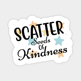 Scatter Seeds Of Kindness. Inspirational Quote. Magnet