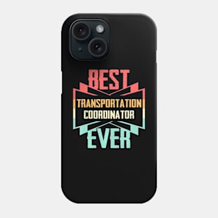 Best Transportation Coordinator Ever Phone Case