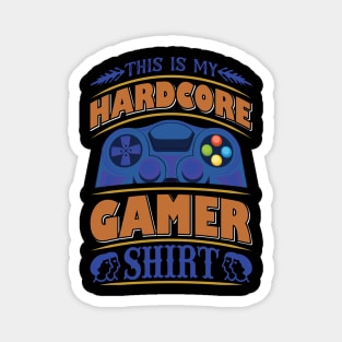 This is my Hardcore Gamer Shirt Magnet