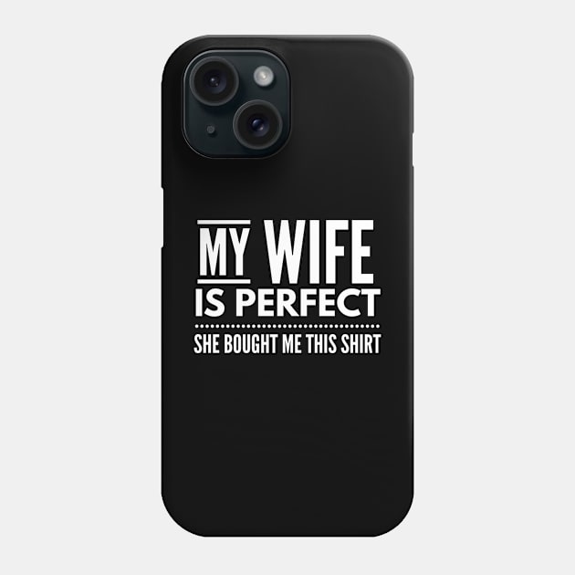 My Wife Is Perfect She Bought Me This Shirt - Family Phone Case by Textee Store